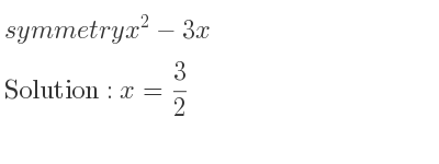The symmetry x^2-3x is x= 3/2